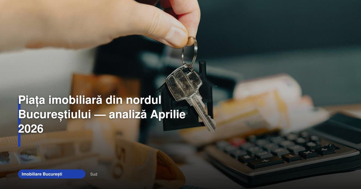 Piata imobiliara nord Bucuresti: analiza aprilie 2026