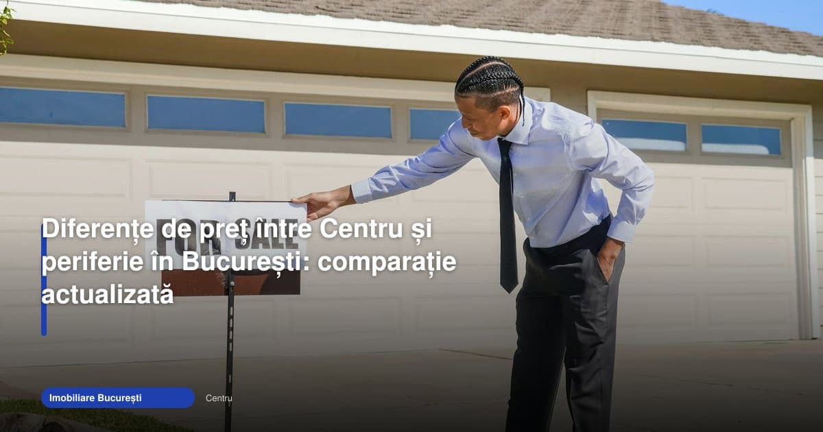 pret apartamente centru vs periferie bucuresti: comparație actualizată