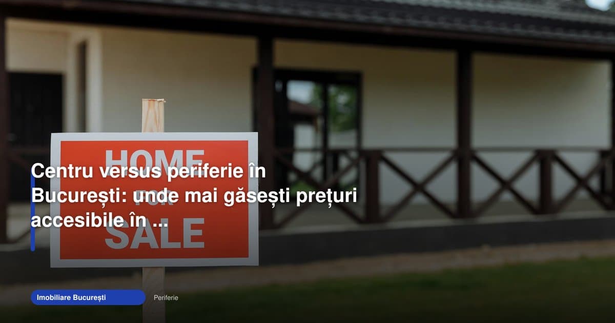 Preturi apartamente București centru periferie în 2026