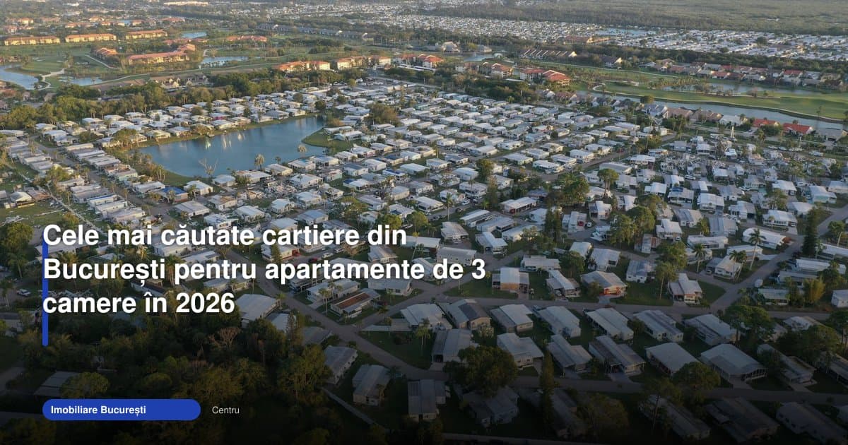 Apartamente București 3 camere: Unirii și Floreasca rămân vedete în 2026