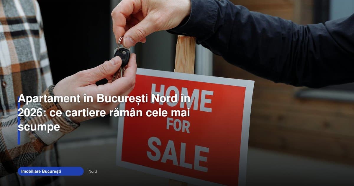 Apartament București Nord în 2026: cartierele rămân scumpe