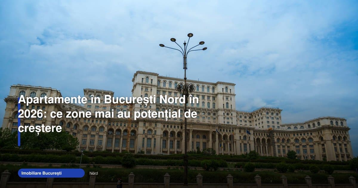 Apartamente București Nord mai au șanse de creștere în 2026